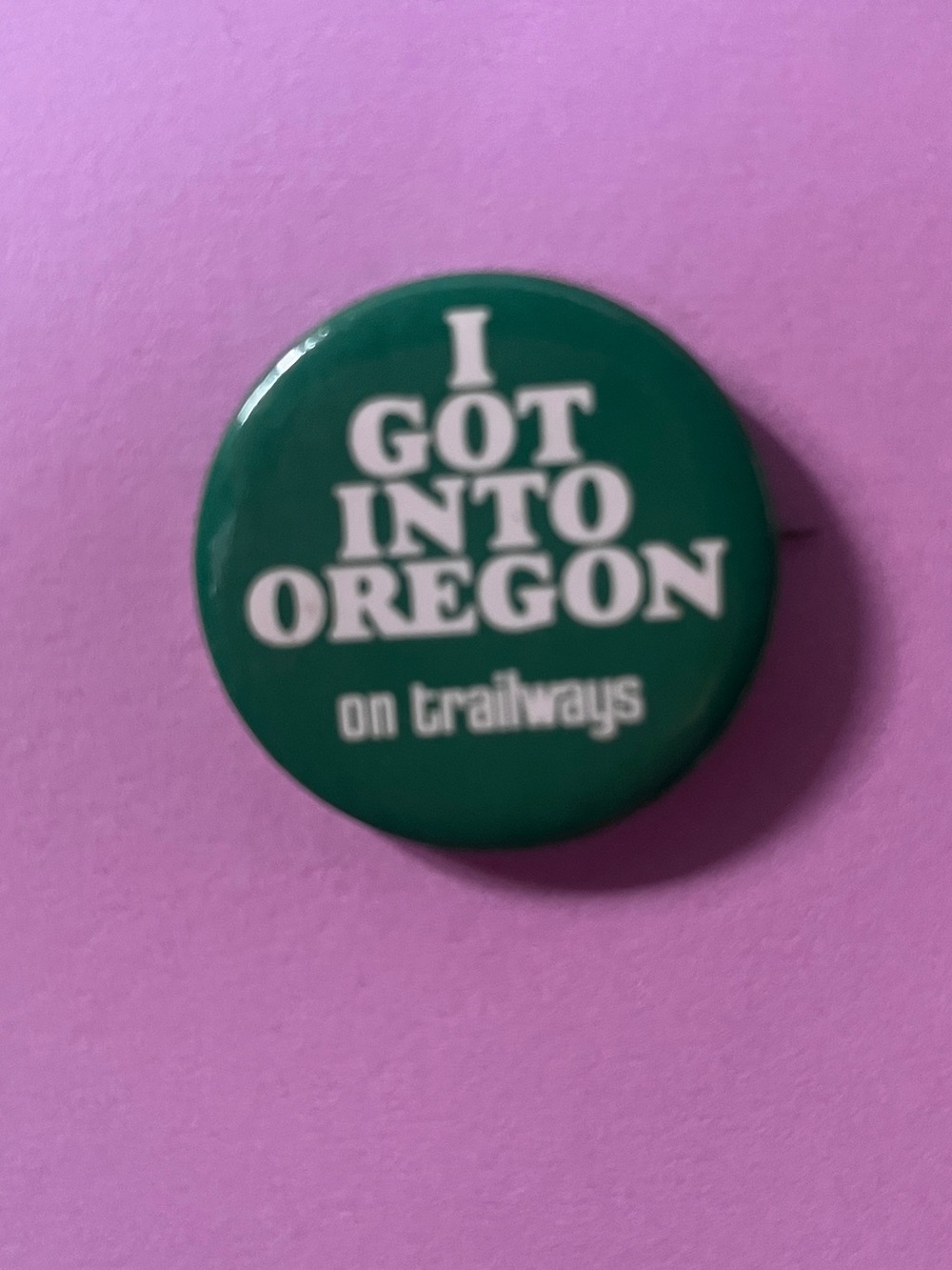 Vintage pin “I got into Oregon on trailways”